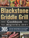 Blackstone Griddle Grill Cookbook for Beginners 2021: 365-Day New Tasty Recipes for Flame-Cooked Perfection with Your Blackstone Griddle by Carmi Sony