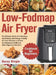 Low-Fodmap Air Fryer Cookbook for Beginners: The Ultimate Guide with Delicious, Gut-Friendly and Allergy-Friendly Air Fryer Recipes to Relieve the Sym by Barey Bingle