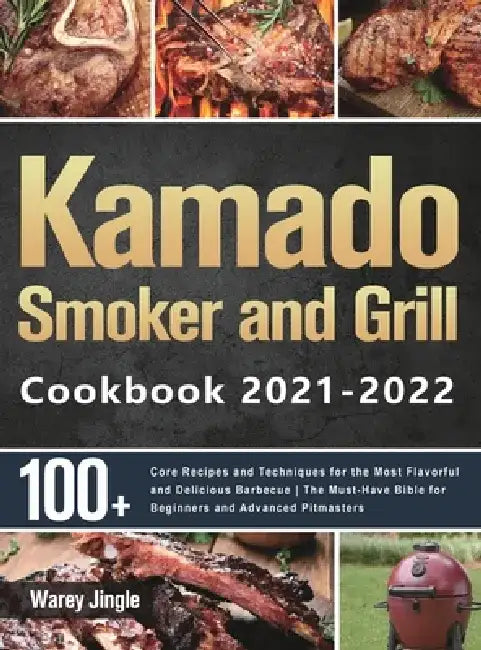 Kamado Smoker and Grill Cookbook 2021-2022 by Warey Jingle