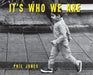 It's Who We Are by Phil Jones