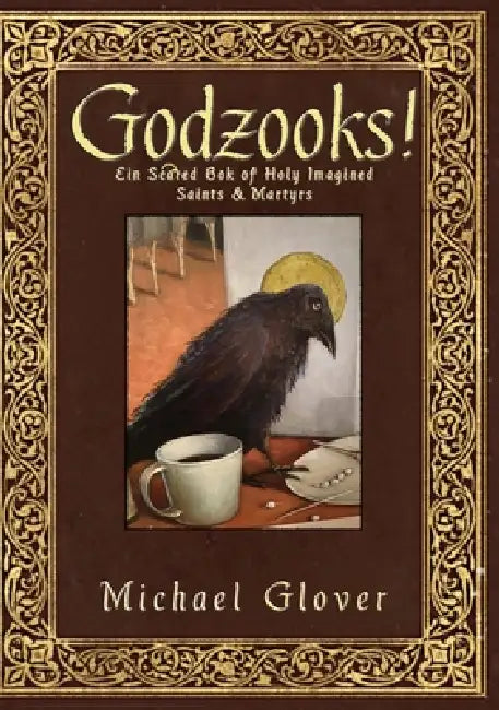 Godzooks!: A Hilarious, Unauthorised Dictionary of Holy Imagined Saints and Martyrs by Michael Glover