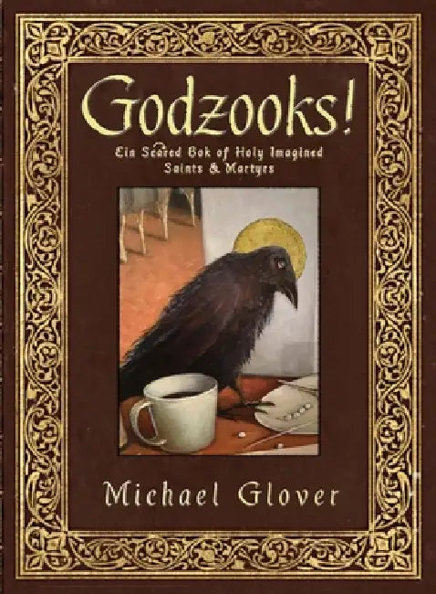 Godzooks!: A Hilarious, Unauthorised Dictionary of Holy Imagined Saints and Martyrs by Michael Glover