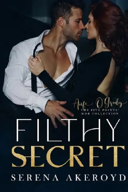 Filthy Secret (Five Points' Mob Collection: Mafia Romance by Serena Akeroyd