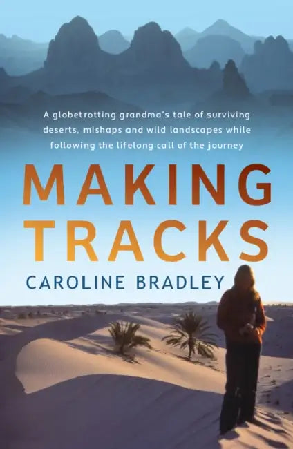 Making Tracks: A globetrotting grandma's tale of following the lifelong call of the journey by Caroline Bradley