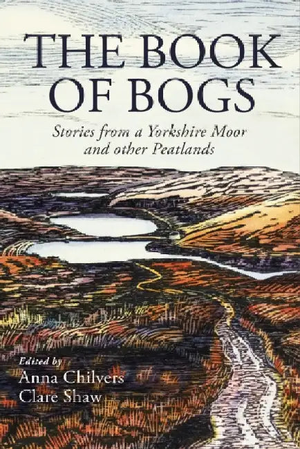 The Book of Bogs: Stories from a Yorkshire Moor and other Peatlands