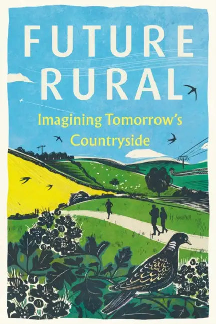 Future Rural: Imagining Tomorrow's Countryside by CPRE