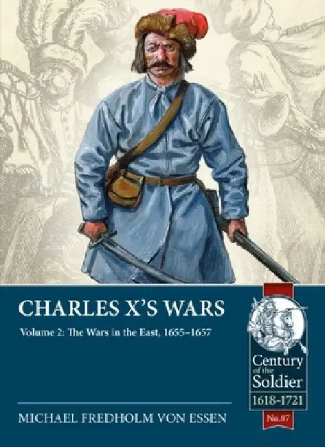 Charles X's Wars: Volume 2 - The Wars in the East, 1655-1657 by Michael Fredholm Von Essen