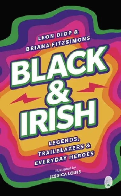 Black and Irish: Legends, Trailblazers and Everyday Heroes