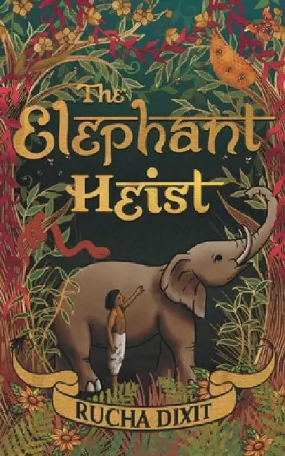 The Elephant Heist by Rucha Dixit