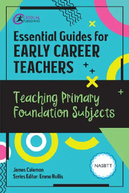 Essential Guides for Early Career Teachers: Teaching Primary Foundation Subjects by James Coleman