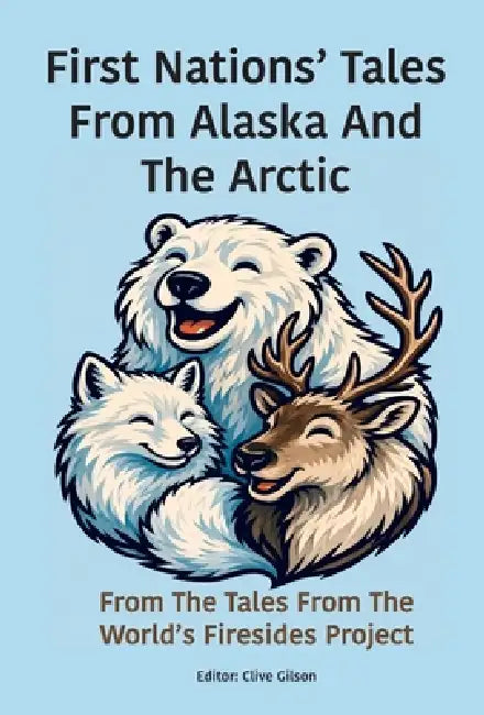 First Nations' Tales From Alaska And The Arctic by Tales From The World's Firesides