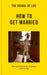 The School of Life: How to Get Married: The Foundations for A Lasting Relationship by The School of Life