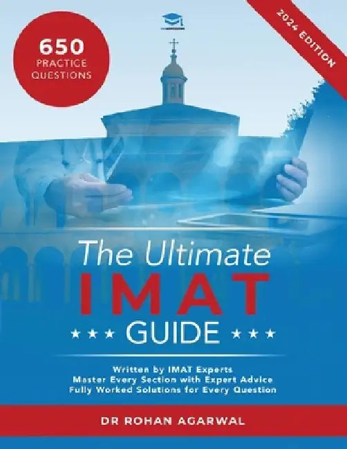 The Ultimate IMAT Guide: 650 Practice Questions, Fully Worked Solutions, Time Saving Techniques, Score Boosting Strategies, UniAdmissions by Rohan Agarwal