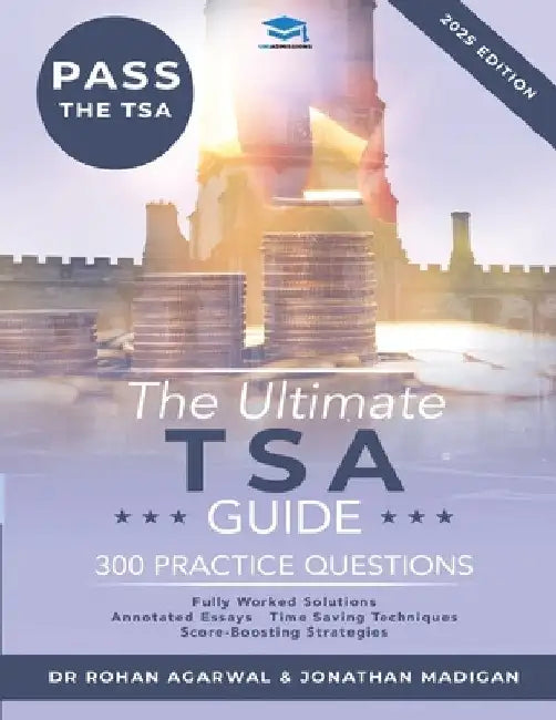 The Ultimate TSA Guide - 300 Practice Questions: Guide to the Thinking Skills Assessment for the 2022 Admissions Cycle with: Fully Worked Solutions, T by Jonathan Madigan