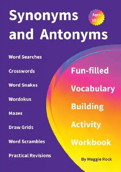 Synonyms and Antonyms: Fun-filled Vocabulary Building Activity Workbook for Children Ages 10 - 12 years by Maggie Rock