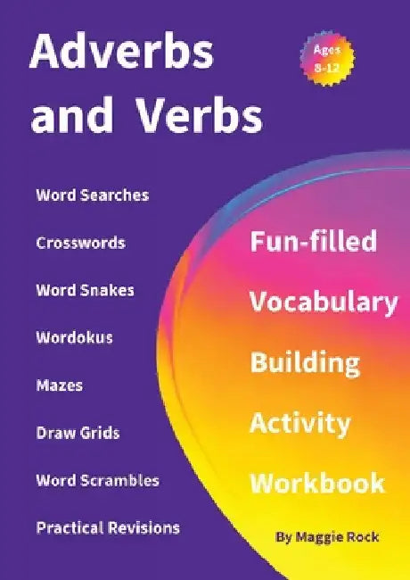 Adverbs and Verbs: Fun-filled Vocabulary Building Activity Workbook for Children Ages 10 - 12 years by Maggie Rock