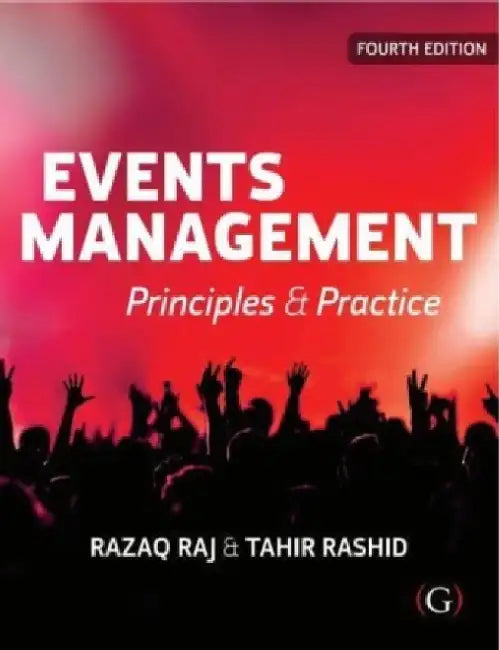 Events Management: Principles and Practice by Dr Razaq (Principal Lecturer for Research and Enterprise, Leeds Business School, Leeds Beckett University, UK) Raj