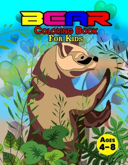 Bear Coloring Book For Kids Ages 4-8: Wonderful Bear Book for Teens, Boys and Kids, Great Wildlife Animal Coloring Book for Children and Toddlers who by John Balogh