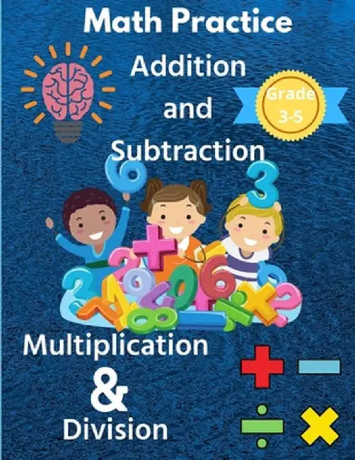 Math Practice with Addition, Subtraction, Multiplication & Division Grade 3-5: Math Worksheets with 2000+ Problems for Kids by Susan Riley
