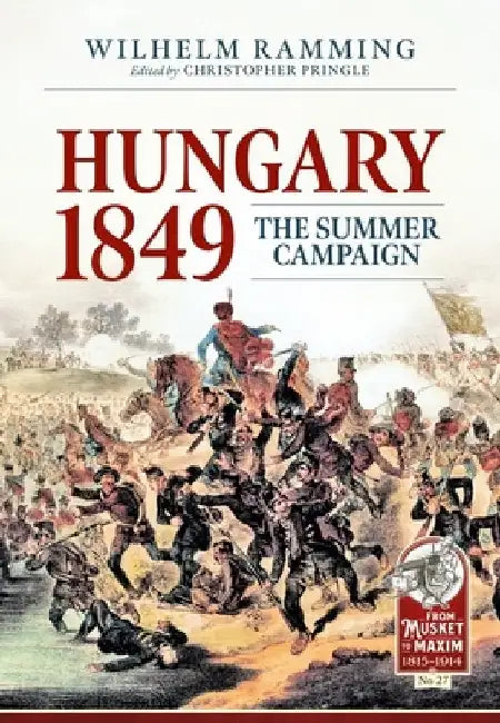 Hungary 1849: The Summer Campaign by Christopher Pringle