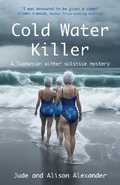 Cold Water Killer: A Tasmanian winter solstice mystery by Jude Alexander, Alison Alexander