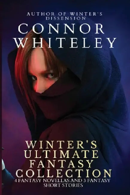 Winter's Ultimate Fantasy Collection: 4 Fantasy Novellas and 3 Fantasy Short Stories by Connor Whiteley