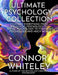 Ultimate Psychology Collection: Covering Everything From Biological Psychology To Social Psychology To Forensic Psychology And Much More by Connor Whiteley
