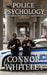 Police Psychology: The Forensic Psychology Guide To Police Behaviour by Connor Whiteley