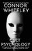 Cult Psychology: A Cognitive, Personality Psychology, Social and Forensic Psychology Look At Cults by Connor Whiteley