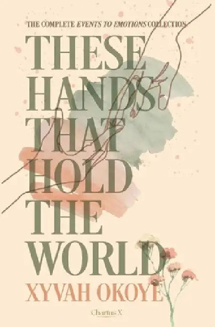 These Hands That Hold The World by Xyvah Okoye