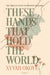 These Hands That Hold The World by Xyvah Okoye