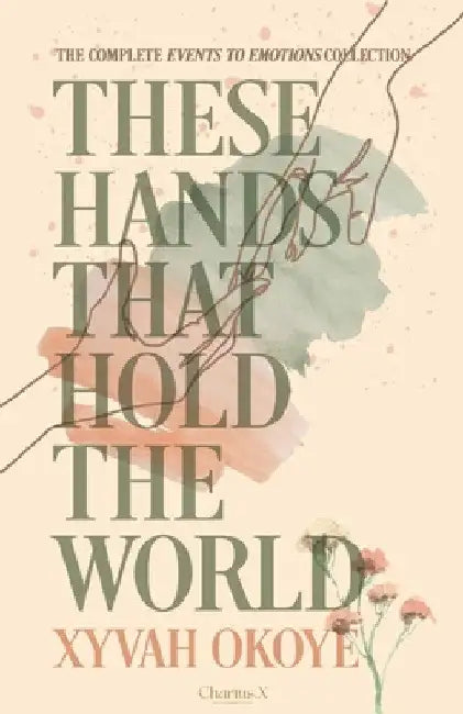 These Hands That Hold The World by Xyvah Okoye