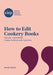 How to Edit Cookery Books: Recipes, ingredients, measurements and methods by Wendy Hobson