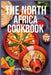 The North Africa Cookbook: Taste Easy, Delicious & Authentic African Recipes Made Easy. by Jamie Woods