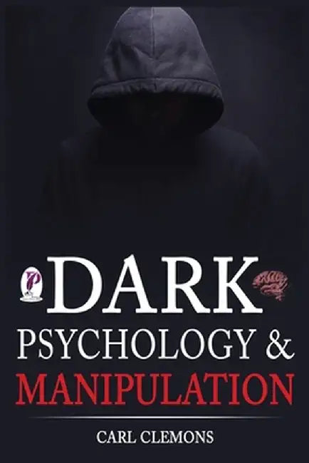 Dark Psychology & Manipulation: Discover Mental Persuasion Techniques For A Better Life. How To Analyze Body Language & People and control them with N by Carl Clemons