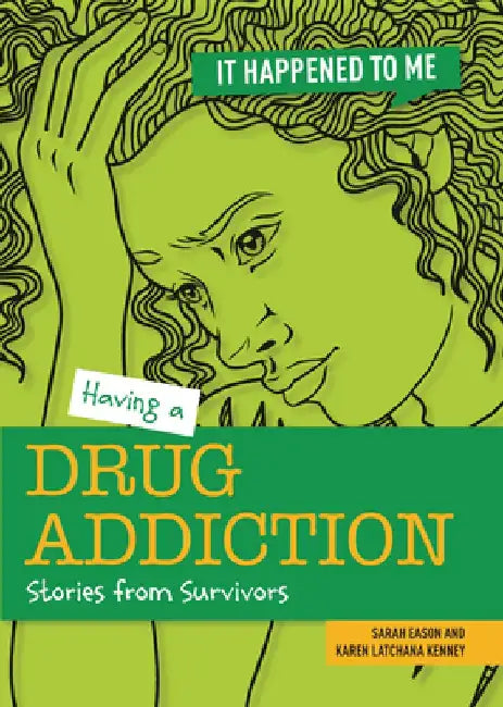 Having a Drug Addiction: Stories from Survivors by Sarah Eason