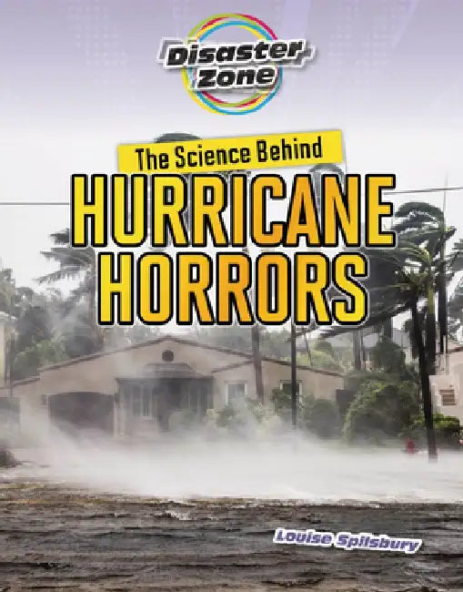 The Science Behind Hurricane Horrors by Louise A. Spilsbury