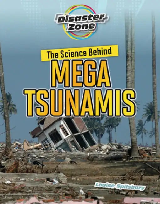 The Science Behind Mega Tsunamis by Louise A. Spilsbury