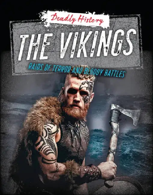 The Vikings: Raids of Terror and Bloody Battles by Louise A. Spilsbury
