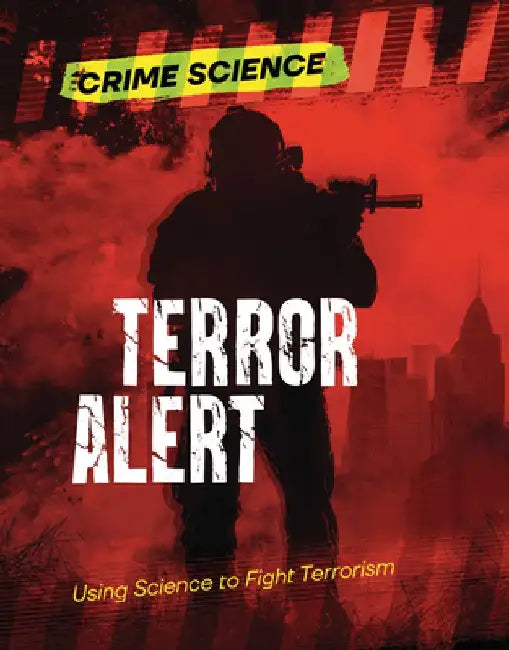 Terror Alert: Using Science to Fight Terrorism by Sarah Eason
