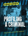 Profiling a Criminal: Using Science to Seek Out Suspects by Sarah Eason