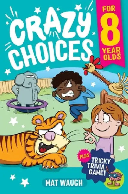 Crazy Choices for 8 Year Olds: Mad decisions and tricky trivia in a book you can play! by Mat Waugh