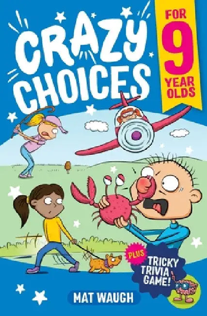 Crazy Choices for 9 Year Olds: Mad decisions and tricky trivia in a book you can play! by Mat Waugh