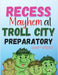 Recess Mayhem at Troll City Preparatory School by Sticks, Dusty