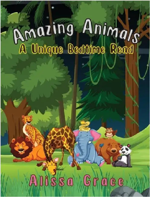 Amazing Animals: A Unique Bedtime Read by Grace, Alissa