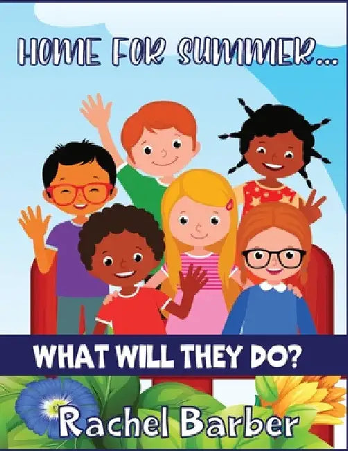 Home for the Summer... What Will They Do? by Rachel Barber