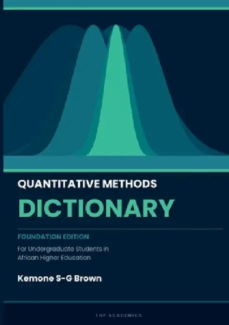 Quantitative Methods Dictionary: For Undergraduate Students in African Higher Education by Kemone S-G Brown
