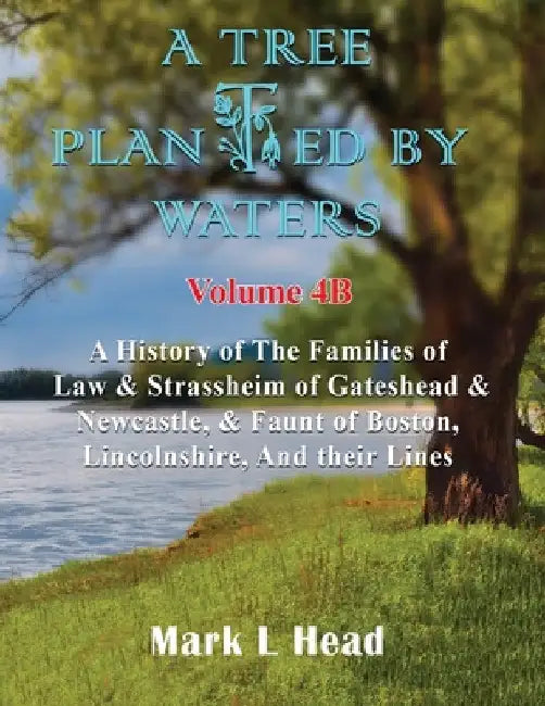 A Tree Planted By Waters: Volume 4-B by Mark L. Head