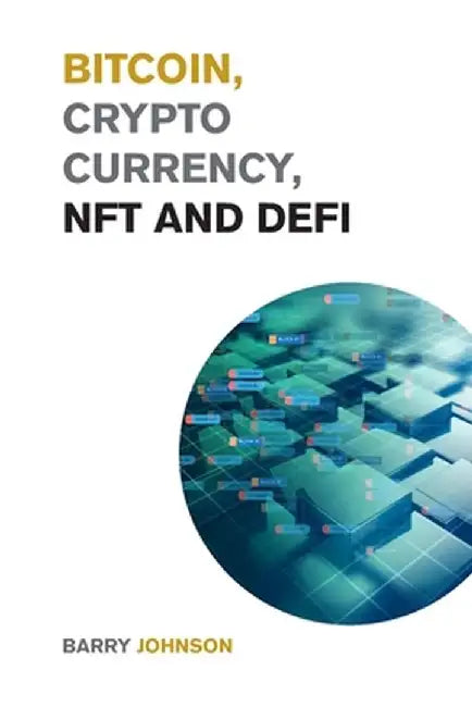 Bitcoin, Cryptocurrency, NFT and DeFi: Create Generational Wealth During the 2021 Bull Run and Learn How to Take Advantage of the Life Changing Opport by Barry Johnson