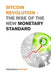 Bitcoin Revolution - The Rise of the New Monetary Standard: The Amazing Guide to Master the World of Cryptocurrency and Blockchain - Learn the Only Pr by Frederick Patton